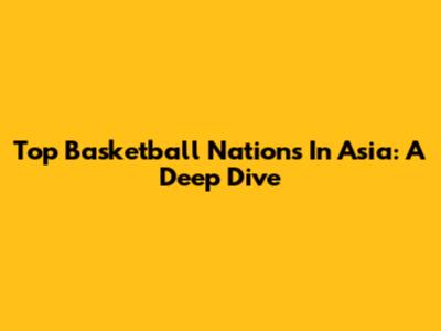 Top Basketball Nations In Asia: A Deep Dive