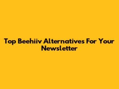 Top Beehiiv Alternatives For Your Newsletter