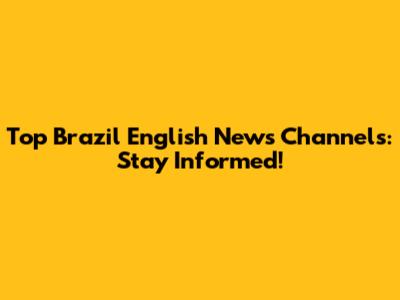 Top Brazil English News Channels: Stay Informed!
