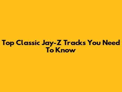 Top Classic Jay-Z Tracks You Need To Know