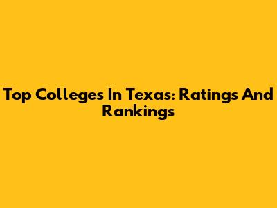 Top Colleges In Texas: Ratings And Rankings