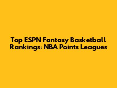 Top ESPN Fantasy Basketball Rankings: NBA Points Leagues