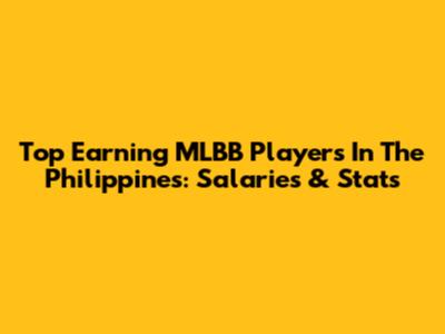 Top Earning MLBB Players In The Philippines: Salaries & Stats