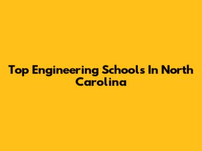 Top Engineering Schools In North Carolina
