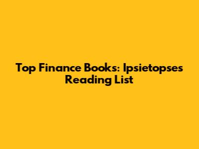 Top Finance Books: Ipsietopse's Reading List