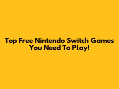Top Free Nintendo Switch Games You Need To Play!