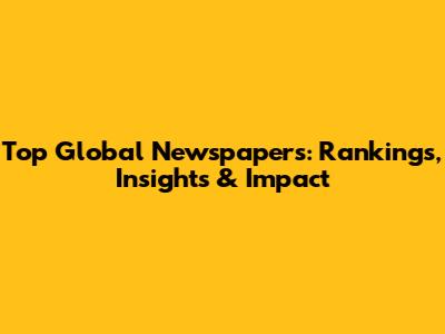 Top Global Newspapers: Rankings, Insights & Impact