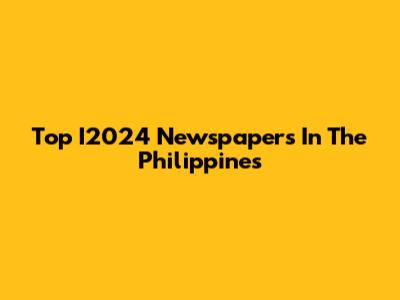 Top I2024 Newspapers In The Philippines