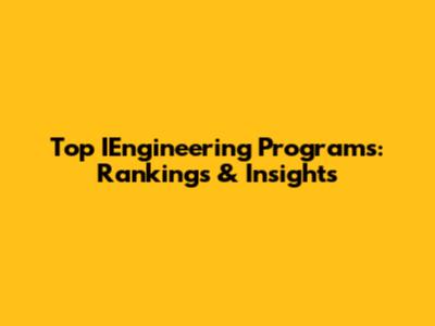 Top IEngineering Programs: Rankings & Insights
