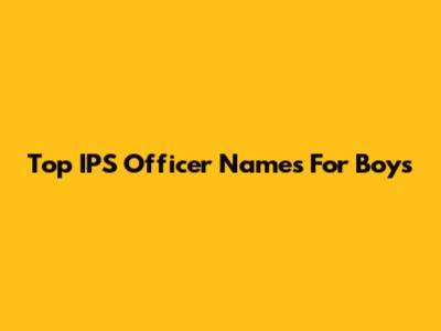 Top IPS Officer Names For Boys