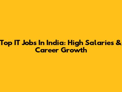 Top IT Jobs In India: High Salaries & Career Growth
