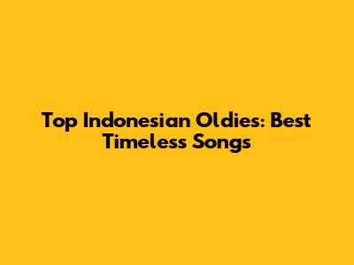Top Indonesian Oldies: Best Timeless Songs