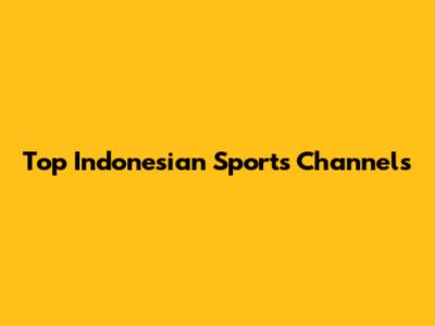Top Indonesian Sports Channels