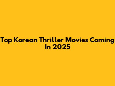 Top Korean Thriller Movies Coming In 2025