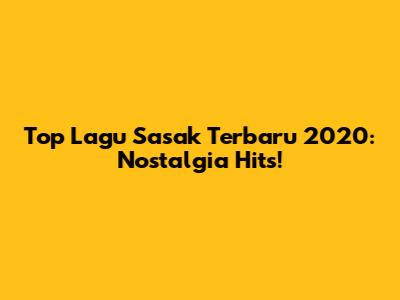 Top Lagu Sasak Terbaru 2020: Nostalgia Hits!