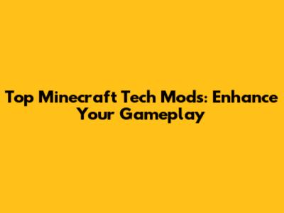 Top Minecraft Tech Mods: Enhance Your Gameplay