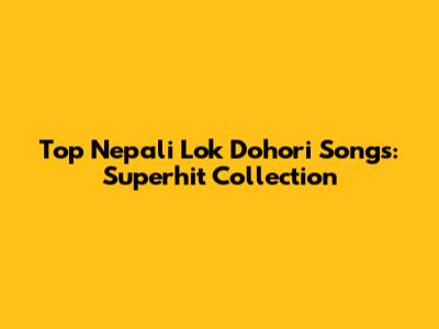 Top Nepali Lok Dohori Songs: Superhit Collection