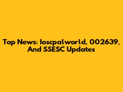 Top News: Ioscpalworld, 002639, And SSESC Updates