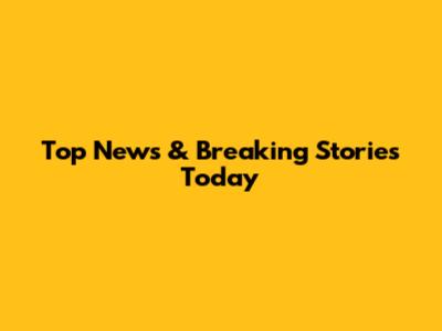 Top News & Breaking Stories Today