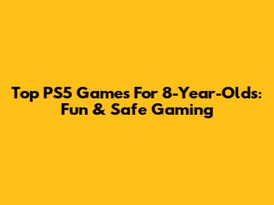 Top PS5 Games For 8-Year-Olds: Fun & Safe Gaming