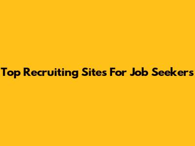 Top Recruiting Sites For Job Seekers