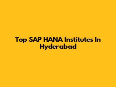 Top SAP HANA Institutes In Hyderabad