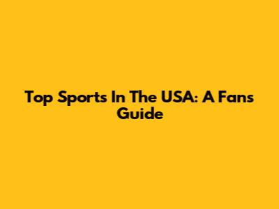 Top Sports In The USA: A Fan's Guide