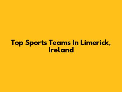 Top Sports Teams In Limerick, Ireland