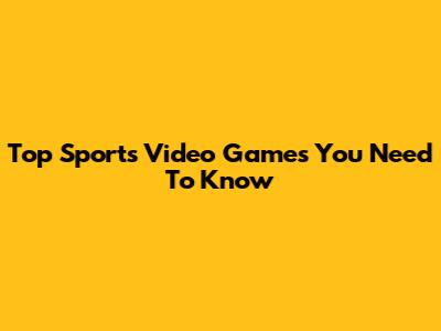 Top Sports Video Games You Need To Know