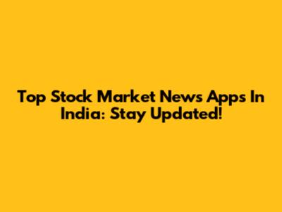 Top Stock Market News Apps In India: Stay Updated!