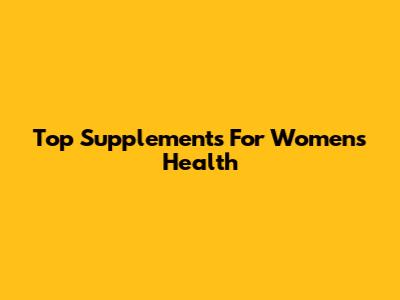Top Supplements For Women's Health