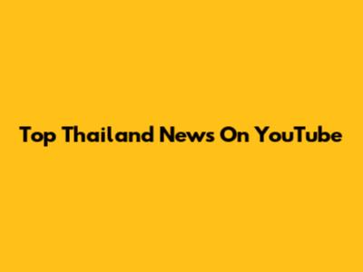 Top Thailand News On YouTube
