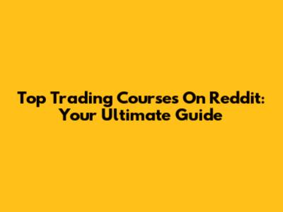 Top Trading Courses On Reddit: Your Ultimate Guide