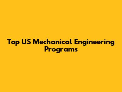 Top US Mechanical Engineering Programs