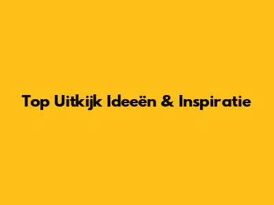 Top Uitkijk Ideeën & Inspiratie