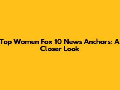 Top Women Fox 10 News Anchors: A Closer Look