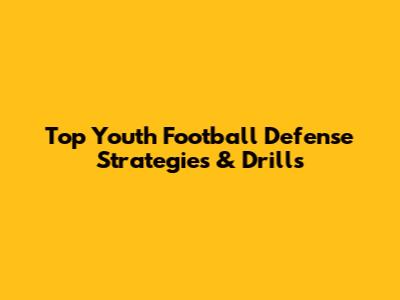 Top Youth Football Defense Strategies & Drills