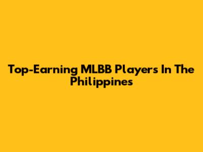 Top-Earning MLBB Players In The Philippines