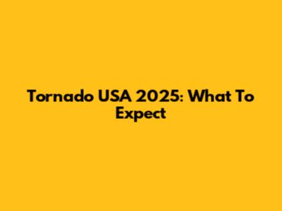 Tornado USA 2025: What To Expect