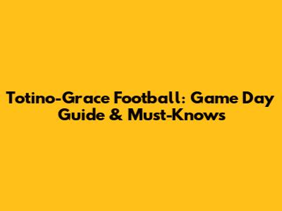 Totino-Grace Football: Game Day Guide & Must-Knows