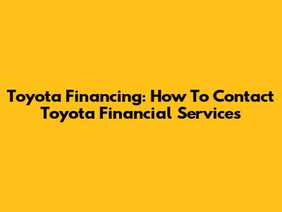 Toyota Financing: How To Contact Toyota Financial Services