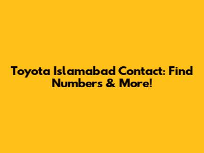 Toyota Islamabad Contact: Find Numbers & More!