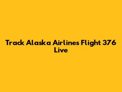 Track Alaska Airlines Flight 376 Live