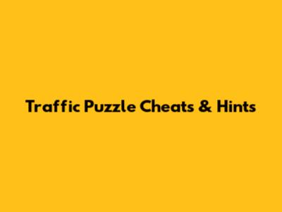 Traffic Puzzle Cheats & Hints