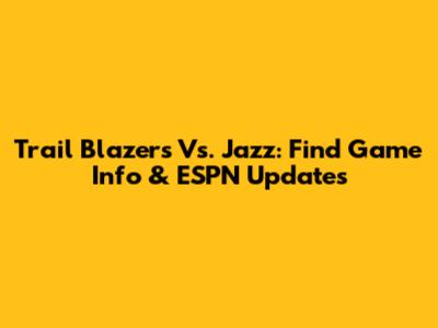 Trail Blazers Vs. Jazz: Find Game Info & ESPN Updates