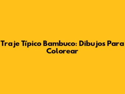 Traje Típico Bambuco: Dibujos Para Colorear