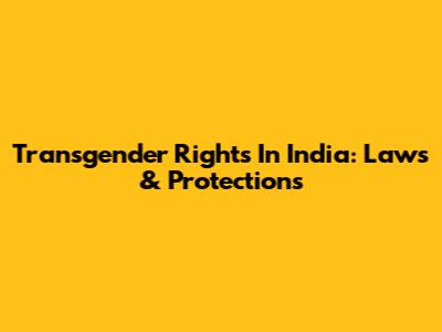 Transgender Rights In India: Laws & Protections