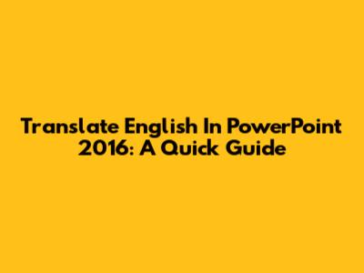 Translate English In PowerPoint 2016: A Quick Guide