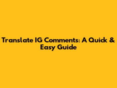 Translate IG Comments: A Quick & Easy Guide