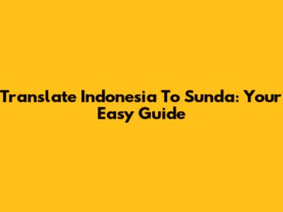 Translate Indonesia To Sunda: Your Easy Guide